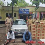 अवैध दारू व्यवसायावर मुरूड पोलिसांची कारवाई .1 लाख 34 हजार रुपयांचा देशी दारूसाठा व कार जप्त, दोन आरोपींना अटक.